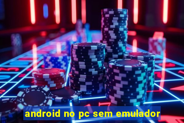 android no pc sem emulador